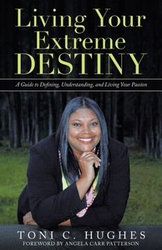 Paperback Living Your Extreme Destiny: A Guide to Defining, Understanding, and Living Your Passion Book