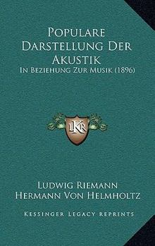 Paperback Populare Darstellung Der Akustik: In Beziehung Zur Musik (1896) [German] Book