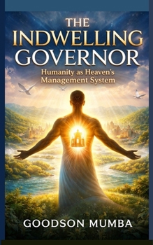 THE INDWELLING GOVERNOR: HUMANITY AS HEAVEN'S MANAGEMENT SYSTEM