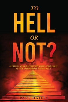 Paperback To Hell Or Not?: Are people who die before they accept Jesus Christ as their Savior doomed to go to HELL? Book