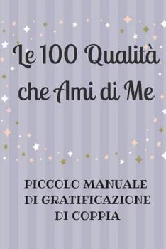 Paperback Le 100 Qualità che Ami di Me [Italian] Book