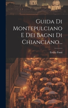Hardcover Guida Di Montepulciano E Dei Bagni Di Chianciano... [Italian] Book