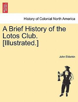 Paperback A Brief History of the Lotos Club. [Illustrated.] Book