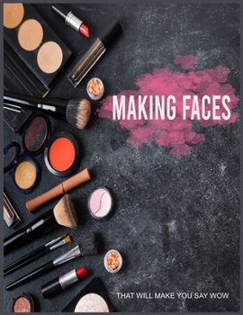 Paperback Making Faces That Will Make You Say Wow: Practice Face Charts Blank Face Charts for Makeup Artists Portfolio Book