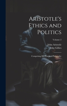 Hardcover Aristotle's Ethics and Politics: Comprising His Practical Philosophy; Volume 2 Book