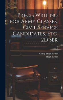 Hardcover Precis Writing for Army Classes, Civil Service Candidates, Etc. 2D Ser Book
