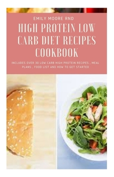 Paperback High Protein Low Carb Diet Recipes Cookbook: includes over 30 low carb high protein recipes, meal plans, food list and how to get started Book