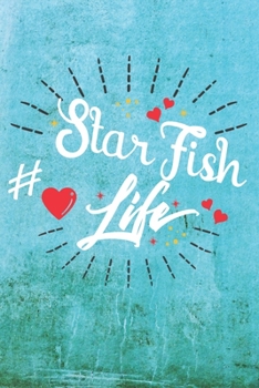 Starfish Life: Best Gift Ideas Life Quotes Blank Line Notebook and Diary to Write. Best Gift for Everyone, Pages of Lined & Blank Paper
