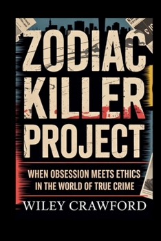 Paperback Zodiac Killer Project: When Obsession Meets Ethics In The World Of True Crime Book