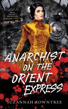 Anarchist on the Orient Express - Book #2 of the Miss Sharp's Monsters