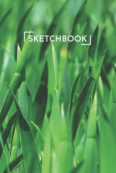 Sketchbook: Green Grass Nature Plants Sketchbook 6x9 Inches 100 Pages for Drawing, Doodling or Sketching Lovely Gift Idea for Kids