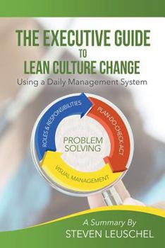 Paperback The Executive Guide to Lean Culture Change: Using a Daily Management System Book