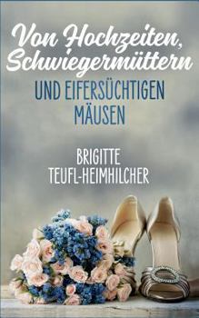 Paperback Von Hochzeiten, Schwiegermüttern und eifersüchtigen Mäusen [German] Book