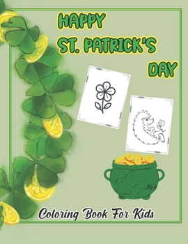 Happy St. Patrick's Day: St. Patrick's Coloring Book for Kids
