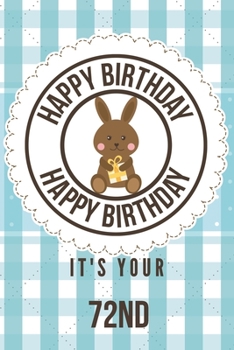 Happy Birthday Happy Birthday It's Your 72nd: 72nd Birthday Gift / Birthday Journal / Notebook / Diary / Unique Greeting & Birthday Card Alternative
