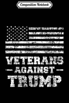 Composition Notebook: Mens Veterans Against Trump Military Vet Anti Trump  Journal/Notebook Blank Lined Ruled 6x9 100 Pages