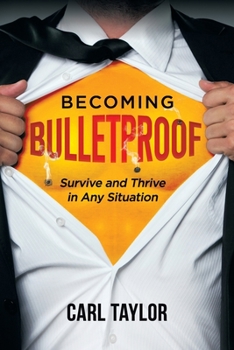 Paperback Becoming Bulletproof: Survive and Thrive in Any Situation Book