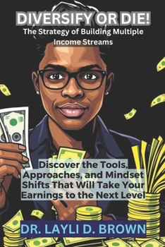 Paperback Diversify or Die!: Discover the Tools, Approaches, and Mindset Shifts That Will Take Your Earnings to the Next Level Book