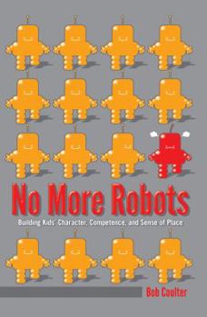 Paperback No More Robots: Building Kids' Character, Competence, and Sense of Place Book