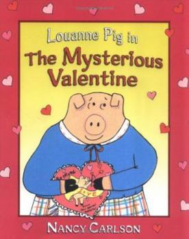 Louanne Pig in the Mysterious Valentine (Nancy Carlson's Neighborhood) - Book  of the Louanne Pig