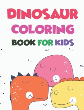Dinosaur Coloring Book For Kids: A Dinosaur Activity Book Adventure for Boys & Girls, Ages 2-4, 4-8 (25 pages 8.5" X 11")