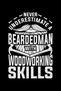 Paperback Never Underestimate A Bearded Man With Wood Working Skills: Lined A5 Notebook for Carpenters Book