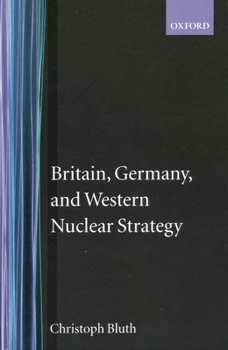 Britain, Germany, and Western Nuclear Strategy (Nuclear History Program, No 3) - Book  of the Nuclear History Program