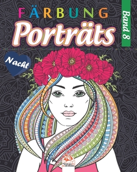 Porträts Färbung 8 - Nacht: Malbuch für Erwachsene (Mandalas) - Anti-Stress - Band 8 - Nachtausgabe (Porträts Färbung - Nacht) (German Edition)