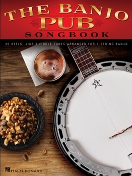 Paperback The Banjo Pub Songbook: 35 Reels, Jigs & Fiddle Tunes Arranged for 5-String Banjo Book
