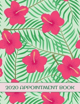 2020 Appointment Book: Hawaiian Pink Hibiscus Daily Planner Schedule Notebook for Hair Stylists, Beauty Salons, Spas, Brow Lash Makeup & Massage. Times Daily and Hourly In 30 Minute Increments