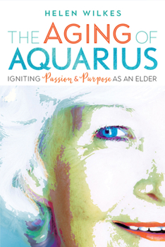 Paperback The Aging of Aquarius: Igniting Passion and Purpose as an Elder Book