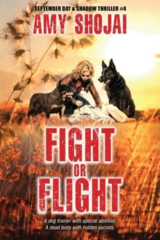 Fight Or Flight: A Dog Lover's Crime Thriller Suspense - Book #4 of the September Day