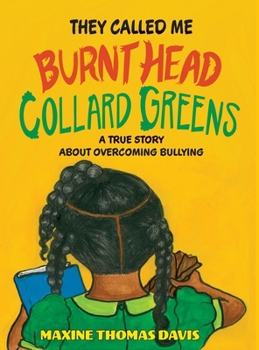 Hardcover They Called Me Burnt Head Collard Greens: A True Story About Overcoming Bullying Book