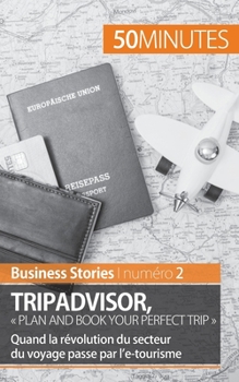 Paperback TripAdvisor: Plan and book your perfect trip: Quand la révolution du secteur du voyage passe par l'e-tourisme [French] Book