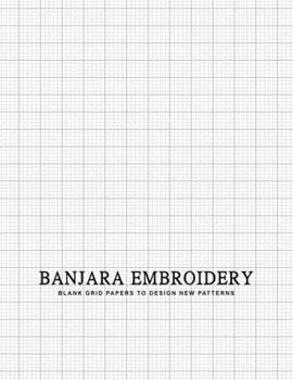 Banjara Embroidery: Blank Grid Papers to Design New Patterns