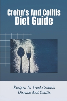 Paperback Crohn's And Colitis Diet Guide: Recipes To Treat Crohn's Disease And Colitis: Try Dehydrating Food Book