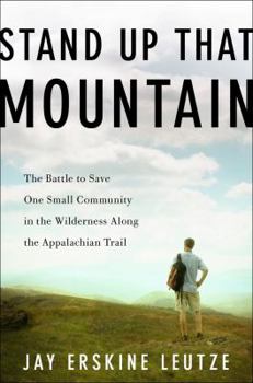 Hardcover Stand Up That Mountain: The Battle to Save One Small Community in the Wilderness Along the Appalachian Trail Book