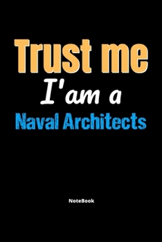 Paperback Trust Me I'm A Naval Architects Notebook - Naval Architects Funny Gift: Lined Notebook / Journal Gift, 120 Pages, 6x9, Soft Cover, Matte Finish Book