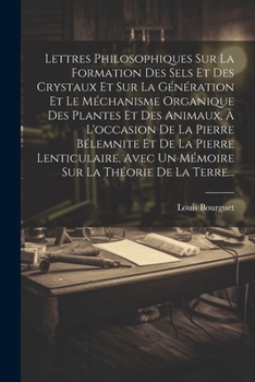 Paperback Lettres Philosophiques Sur La Formation Des Sels Et Des Crystaux Et Sur La Génération Et Le Méchanisme Organique Des Plantes Et Des Animaux, À L'occas [French] Book