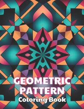 Paperback Geometric Pattern Coloring Book: 100+ New and Exciting Designs Suitable for All Ages Book