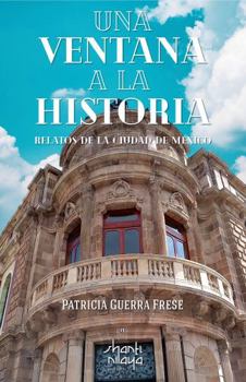 Paperback Una Ventana a la Historia: Relatos de la Ciudad de México (Spanish Edition) [Spanish] Book