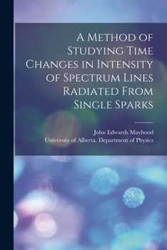 Paperback A Method of Studying Time Changes in Intensity of Spectrum Lines Radiated From Single Sparks Book