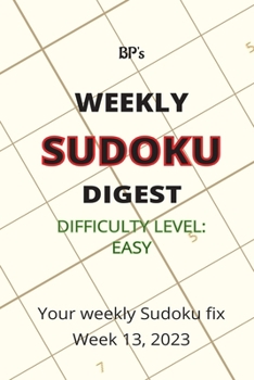 Paperback Bp's Weekly Sudoku Digest - Difficulty Easy - Week 13, 2023 Book