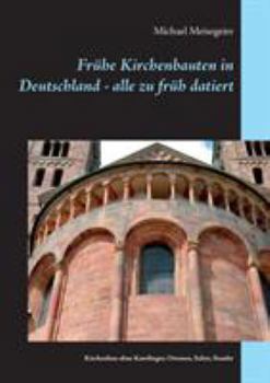 Frühe Kirchenbauten in Deutschland - alle zu früh datiert (German Edition)