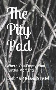 Paperback Pity Pad: Where You Empty Your Hurtful Moments Book