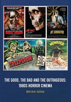 Paperback The Good, The Bad, and the Outrageous: 1980s Horror Cinema Book