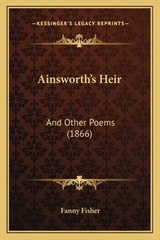 Ainsworth's Heir, and Other Poems