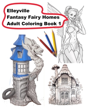 Paperback Elleyville Fantasy Fairy Homes Adult Coloring Book 1 Book