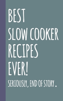 Best Slow Cooker Recipes Ever: Small Blank Notebook in Teal for Creating Your Own Personal Cookbook and Saving Your Favorite Recipes and Related Notes ... Recipe Books for Sharing and Collecting)