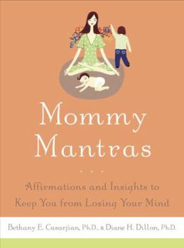 Hardcover Mommy Mantras: Affirmations and Insights to Keep You from Losing Your Mind Book